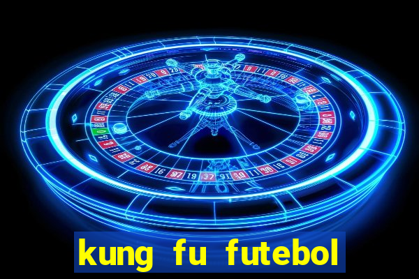 kung fu futebol clube online